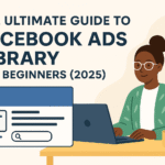 The Ultimate Guide to Facebook Ads Library For Beginners (2025)