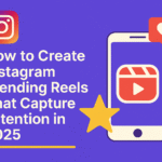 How to Create Instagram Trending Reels That Capture Attention in 2025