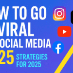 How to Go Viral on Social Media: Strategies for 2025