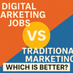 Digital Marketing Jobs vs Traditional Marketing Jobs: Which Is Better?
